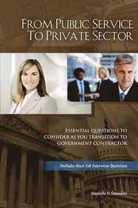 bokomslag From Public Service to Private Sector: Essential Questions to Consider as You Transition to Government Contractor