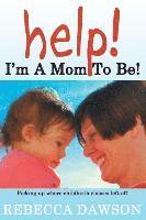 bokomslag Help! I'm a Mom To Be!