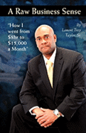 bokomslag A Raw Business Sense: "How I went from $8hr to $15K a Month"