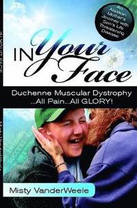 bokomslag In Your Face Duchenne Muscular Dystrophy All Pain All Glory