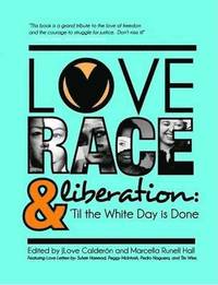bokomslag Love, Race, and Liberation; 'Til the White Day is Done