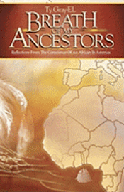 Breath of My Ancestors: Reflections from the Conscience of An African in America 1