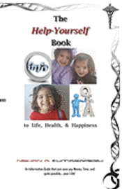 bokomslag The Help-Yourself Book to Life, Health, & Happiness: 'An Informative Guide that can save you Money, Time, and quite possibly....your Life!