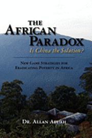 bokomslag The African Paradox. Is China the Solution?: New Game Strategies For Eradicating Poverty In Africa