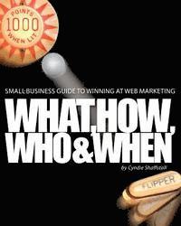 Small-business Guide to Winning at Web Marketing: Why, What, How, Who, and When 1