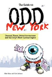 The Guide to Odd New York: Unusual Places, Weird Attractions and the City's Most Curious Sights 1