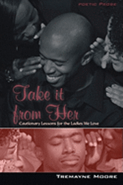 Take It From Her: Cautionary Lessons For The Ladies We Love 1
