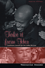 Take It From Her: Cautionary Lessons For The Ladies We Love