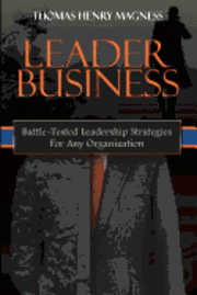 Leader Business: Battle-Tested Leadership Strategies For Any Organization 1