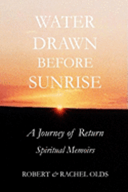 Water Drawn Before Sunrise: A Journey of Return, Spiritual Memoirs 1