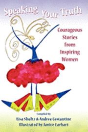 Speaking Your Truth: Courageous Stories from Inspiring Women 1