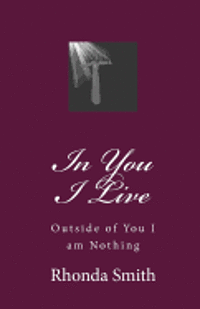 Rhonda Smith - In You I Live: Outside of You I am Nothing, Häftad