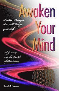 Brandy N. Thurman - Awaken Your Mind: A Journey into the World of Brilliance; Positive Messages that will Change your Life, Häftad