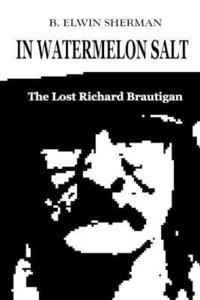 bokomslag In Watermelon Salt -- The Lost Richard Brautigan