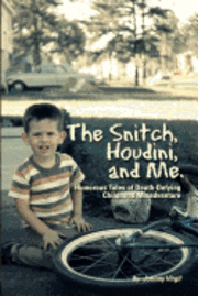 bokomslag The Snitch, Houdini and Me: Humorous Tales of Death-defying Childhood Misadventure
