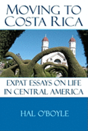 bokomslag Moving to Costa Rica: Expat Essays on Life in Central America