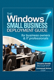 bokomslag The Windows 7 Small Business Deployment Guide for Business Owners and IT Professionals