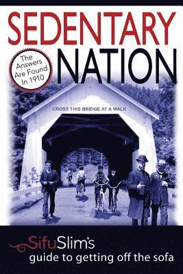 Sifu Slim - Sedentary Nation: The answers aren't found in the new millennium, they're in 1910: Sifu Slim's Guide to Getting Off the Sofa, Häftad