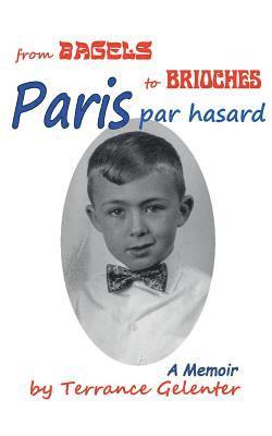 Terrance William Gelenter - Paris Par Hasard: From Bagels to Brioches, Häftad