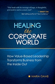 bokomslag Healing the Corporate World: How Value-Based Leadership Transforms Business from the Inside Out