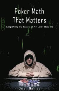 bokomslag Poker Math That Matters: Simplifying the Secrets of No-Limit Hold'em