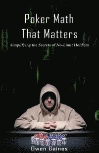 Poker Math That Matters: Simplifying the Secrets of No-Limit Hold'em 1