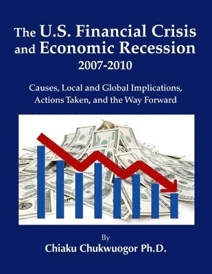 The U.S. Financial Crisis and Economic Recession 2007-2010 1