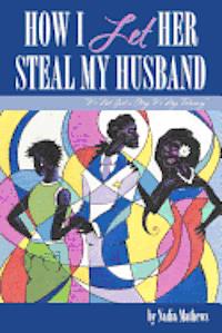 bokomslag How I let Her Steal My Husband