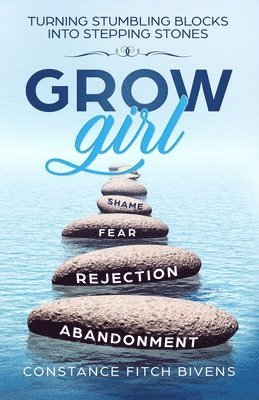 Grow Girl: Turning Stumbling Blocks Into Stepping Stones 1