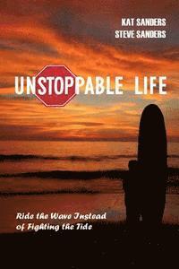 bokomslag Unstoppable Life: Learn to Ride the Wave Instead of Fighting the Tide