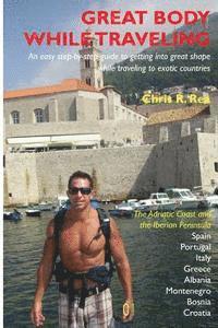 Great Body While Traveling: Learn how to get into and stay in shape while traveling to exotic countries and enjoyng cultural cuisine