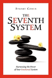 Stuart Cohen - The Seventh System: Harnessing the Power of Your Emotional System, Häftad
