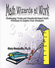bokomslag Math Wizards at Work: Challenging Trade and Standards Based Math Problems to Inspire Your Students!