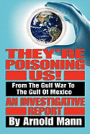 bokomslag They're Poisoning Us!: From the Gulf War to the Gulf of Mexico An Investigative Report