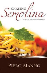 bokomslag Chasing Semolina: Love and the perfect pasta dish