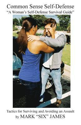 Mark James - Common Sense Self-Defense: "a Woman's Self-Defense Survival Guide", Häftad