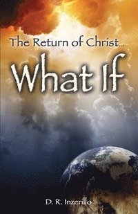 bokomslag The Return of Christ . . . What If