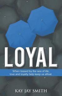 bokomslag Loyal: When Tossed by the Sea of Life, Love and Loyalty Keep Us Afloat