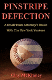 Clay McKinney - Pinstripe Defection: A Small Town Attorney's Battle With The New York Yankees, Häftad
