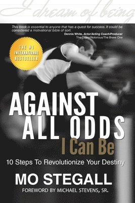 bokomslag Against All Odds I Can Be: 10 Steps To Revolutionize Your Destiny