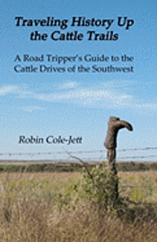 bokomslag Traveling History Up the Cattle Trails: A Road Tripper's Guide to the Cattle Roads of the Southwest