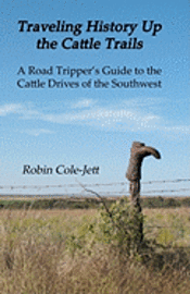 Traveling History Up the Cattle Trails: A Road Tripper's Guide to the Cattle Roads of the Southwest 1