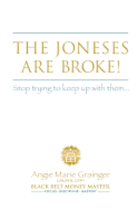 bokomslag The Joneses Are Broke! Stop Trying to Keep Up With Them: Liberate Yourself with the 49 Secrets of Money