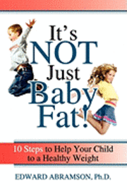 bokomslag It's Not Just Baby Fat!: 10 Steps to Help Your Child to a Healthy Weight