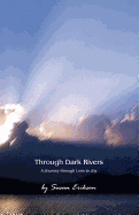 Through Dark Rivers: A Journey Through Loss to Joy 1