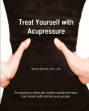 bokomslag Treat Yourself with Acupressure: An easy way to relieve pain, tension, anxiety and stress. Gain vibrant health and look years younger.