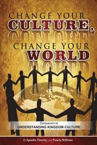 bokomslag Change Your Culture, Change Your World: Companion to Understanding Kingdom Culture