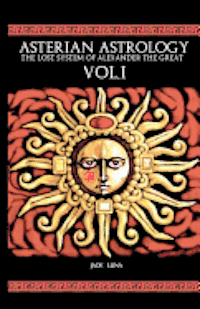 bokomslag Asterian Astrology: The Lost System of Alexander the Great VOL.1