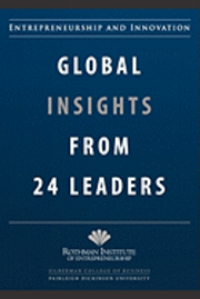 Entrepreneurship and Innovation: Global Insights from 24 Leaders: A compilation of insights and best practices from leading entrepreneurs and innovato 1