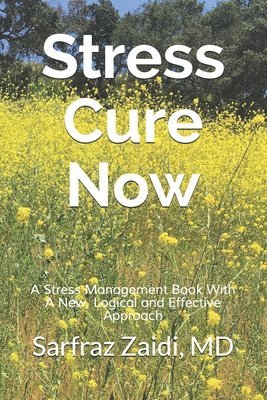 Sarfraz Zaidi - Stress Cure Now: A Stress Management Book With A New, Logical and Effective Approach, Häftad